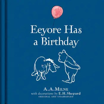 The blue hardcover "Winnie-the-Pooh: Eeyore Has A Birthday" features Eeyore and Pooh in line art by E.H. Shepard with a pink balloon above them—a charming classic children’s story by A.A. Milne.