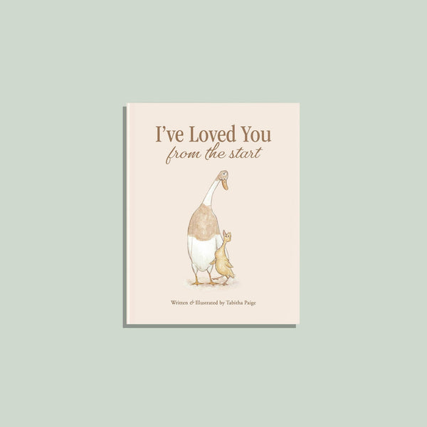 The cover of I’ve Loved You from the Start features a goose and a gosling against a light beige background. Written and illustrated by Tabitha Paige, this heartwarming picture book beautifully celebrates the special bond between parent and child, making it an ideal gift for welcoming a new baby.